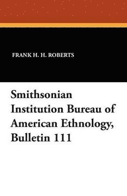 bokomslag Smithsonian Institution Bureau of American Ethnology, Bulletin 111