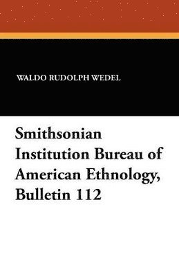 bokomslag Smithsonian Institution Bureau of American Ethnology, Bulletin 112