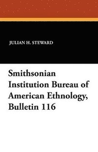 bokomslag Smithsonian Institution Bureau of American Ethnology, Bulletin 116