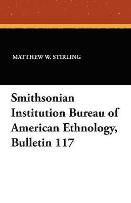 bokomslag Smithsonian Institution Bureau of American Ethnology, Bulletin 117