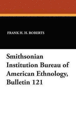 bokomslag Smithsonian Institution Bureau of American Ethnology, Bulletin 121