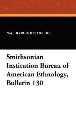 bokomslag Smithsonian Institution Bureau of American Ethnology, Bulletin 130