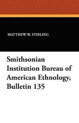 bokomslag Smithsonian Institution Bureau of American Ethnology, Bulletin 135