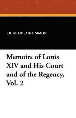 bokomslag Memoirs of Louis XIV and His Court and of the Regency, Vol. 2