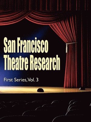 bokomslag San Francisco Theatre Research, First Series, Vol. 3