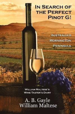 bokomslag In Search of the Perfect Pinot G! Australia's Mornington Peninsula (William Maltese's Wine Taster's Diary #2)