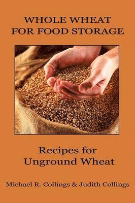 Michael R Collings, Judith Collings, Michael R. Collings - Whole Wheat for Food Storage, Häftad
