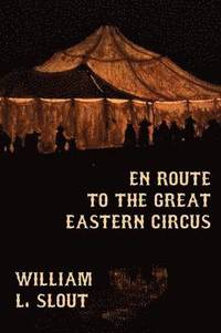 bokomslag En Route to the Great Eastern Circus and Other Essays on Circus History