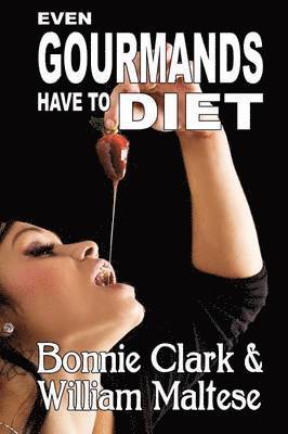 William Maltese, Bonnie Clark - Even Gourmands Have to Diet (The Traveling Gourmand, Book 6), Häftad