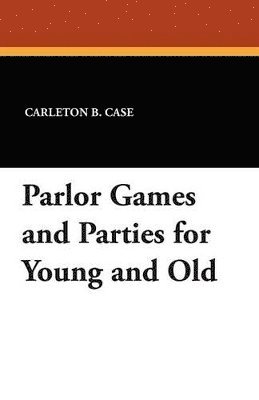 Parlor Games and Parties for Young and Old