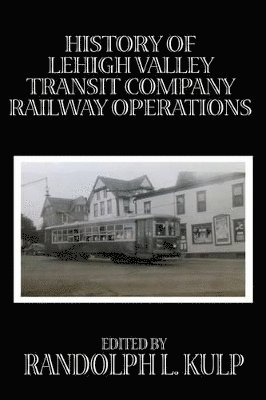Randolph L Kulp, Randolph L. Kulp - History of Lehigh Valley Transit Company Railway Operations, Häftad