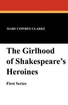 bokomslag The Girlhood of Shakespeare's Heroines (First Series)