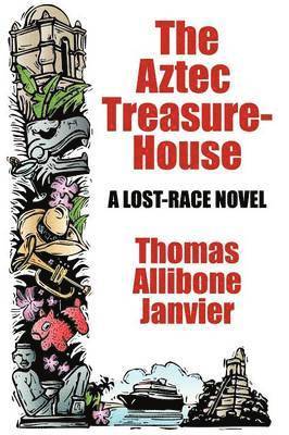 Thomas Allibone Janvier - Aztec Treasure-House, Häftad