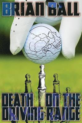 Brian Ball - Death on the Driving Range, Häftad