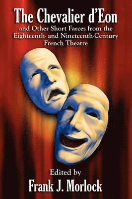 bokomslag Chevalier d'Eon and Other Short Farces from the Eighteenth- and Nineteenth-Century French Theatre