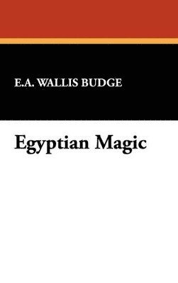 E A Wallis Budge - Egyptian Magic, Inbunden