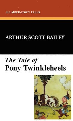 Arthur Scott Bailey - Tale of Pony Twinkleheels, Inbunden