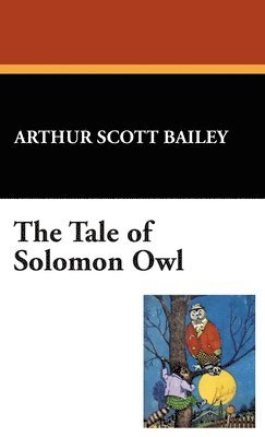 Arthur Scott Bailey - Tale of Solomon Owl, Inbunden