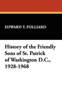 bokomslag History of the Friendly Sons of St. Patrick of Washington D.C., 1928-1968