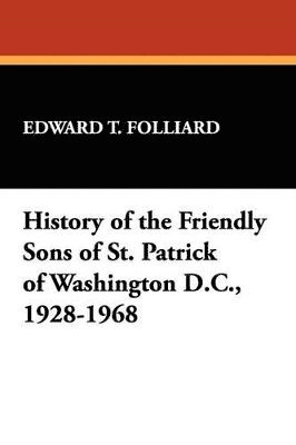 bokomslag History of the Friendly Sons of St. Patrick of Washington D.C., 1928-1968