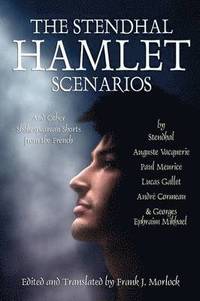 bokomslag The Stendhal Hamlet Scenarios and Other Shakespearean Shorts from the French