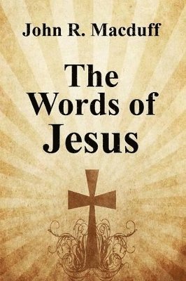 John R Macduff, John R. Macduff - Words of Jesus, Häftad