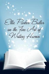 bokomslag Ellis Parker Butler on the Fine Art of Writing Humor