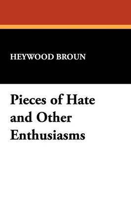 Heywood Broun - Pieces of Hate and Other Enthusiasms, Häftad