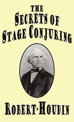 Robert-Houdin, Jean-Eugene Robert-Houdin - Secrets of Stage Conjuring, Inbunden