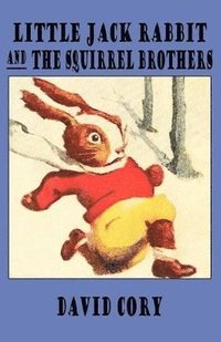 bokomslag Little Jack Rabbit And The Squirrel Brothers