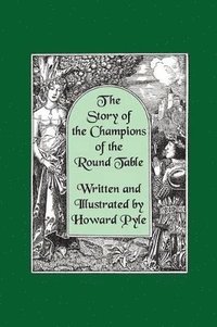 bokomslag The Story of the Champions of the Round Table [Illustrated by Howard Pyle]