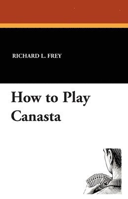 Richard L Frey, Richard L. Frey - How to Play Canasta, Häftad