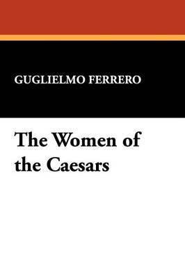 Guglielmo Ferrero - Women of the Caesars, Häftad