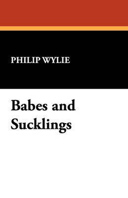 Philip Wylie - Babes and Sucklings, Häftad