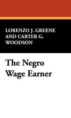 Lorenzo J Greene, Carter G Woodson - Negro Wage Earner, Inbunden