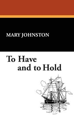 Mary Johnston - To Have and to Hold, Häftad