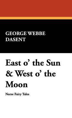 George Webbe Dasent, Peter Christen Asbjornsen - East O' the Sun & West O' the Moon, Inbunden