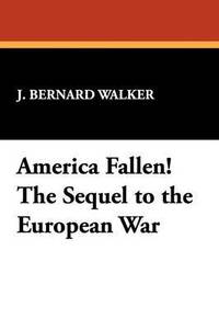 bokomslag America Fallen! the Sequel to the European War