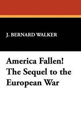 bokomslag America Fallen! the Sequel to the European War