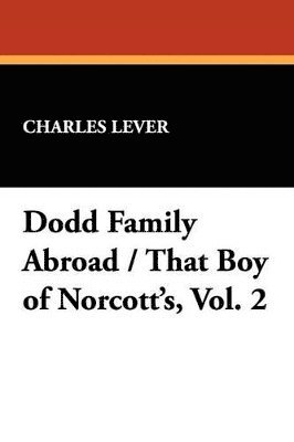 Charles Lever - Dodd Family Abroad / That Boy of Norcott's, Vol. 2, Häftad