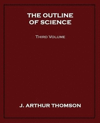 J Arthur Thomson - Outline of Science, Third Volume, Häftad