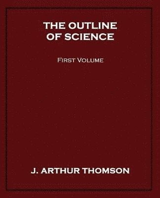 J Arthur Thomson, J. Arthur Thomson - Outline of Science, First Volume, Häftad