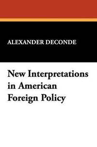 bokomslag New Interpretations in American Foreign Policy