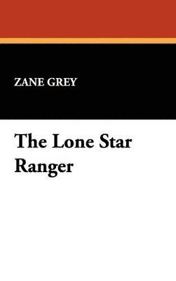 Zane Grey - Lone Star Ranger, Inbunden