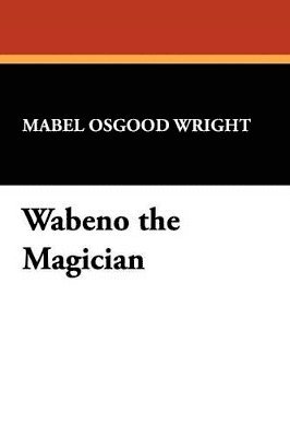 Mabel Osgood Wright - Wabeno the Magician, Häftad