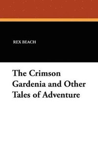 bokomslag The Crimson Gardenia and Other Tales of Adventure