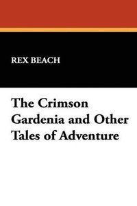 bokomslag The Crimson Gardenia and Other Tales of Adventure