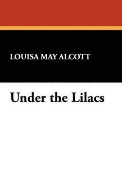 Louisa May Alcott - Under the Lilacs, Inbunden