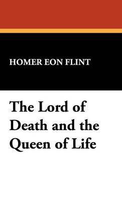 Homer Eon Flint - Lord of Death and the Queen of Life, Inbunden