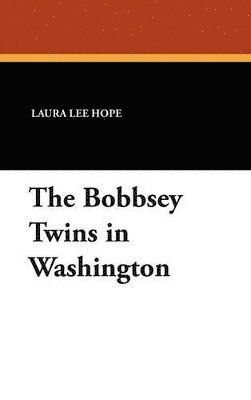 Laura Lee Hope - Bobbsey Twins in Washington, Inbunden